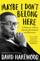 Book cover of: Maybe I Don't Belong Here. By: David Harewood