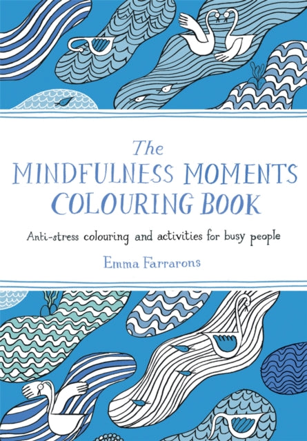 Mindfulness Moments Colouring Book, Anti-stress Colouring and Activities for Busy People 9781529064223 Emma Farrarons