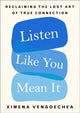 Book cover of: Listen Like You Mean It. By: Ximena Vengoechea