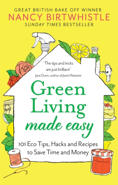 Green Living Made Easy, 101 Eco Tips, Hacks and Recipes to Save Time and Money 9781529088571 Nancy Birtwhistle