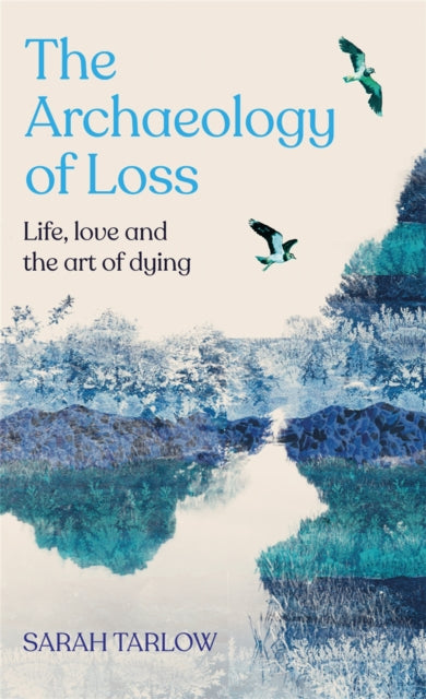 Book cover of: The Archaeology of Loss. By: Sarah Tarlow