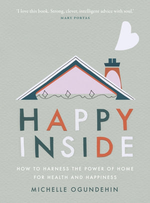 Happy Inside, How to harness the power of home for health and happiness