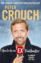 Book cover of: How to Be an Ex-Footballer. By: Peter Crouch