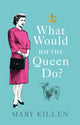 Book cover of: What Would HM The Queen Do?. By: Mary Killen