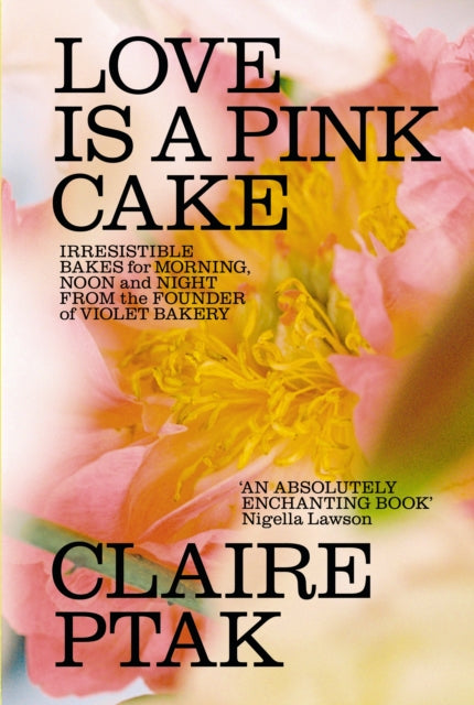 Love is a Pink Cake, Irresistible bakes for breakfast, lunch, dinner and everything in between 9781529110319 Claire Ptak