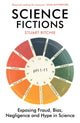 Science Fictions, Exposing Fraud, Bias, Negligence and Hype in Science 9781529110647 Stuart Ritchie