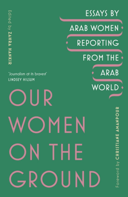 Our Women on the Ground, Arab Women Reporting from the Arab World