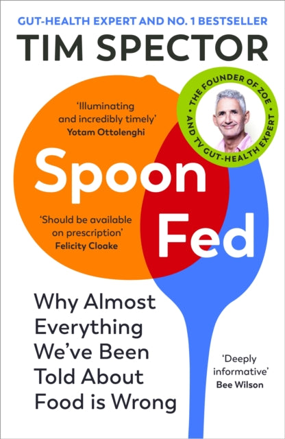 Spoon-Fed, Why almost everything we’ve been told about food is wrong 9781529112733 Tim Spector