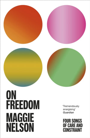 On Freedom, The electrifying new book from the author of The Argonauts