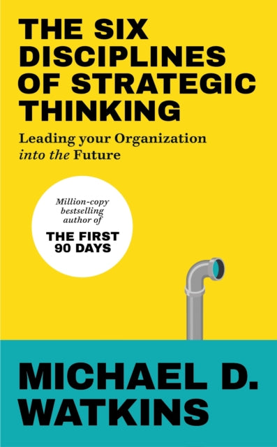 Six Disciplines of Strategic Thinking, Leading Your Organization Into the Future 9781529146585 Michael Watkins