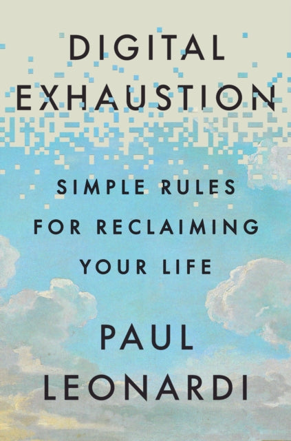 Digital Exhaustion, Simple Rules for Reclaiming Your Life 9781529146844 Paul Leonardi