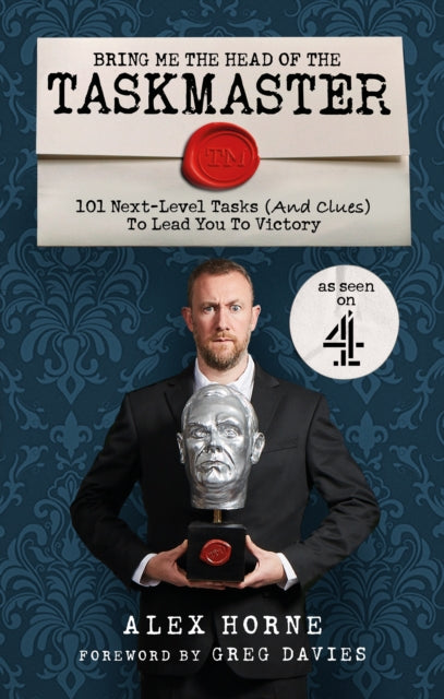 Bring Me The Head Of The Taskmaster, 101 next-level tasks (and clues) that will lead one ordinary person to some extraordinary Taskmaster treasure 9781529148442 Alex Horne