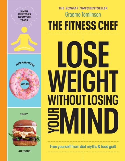 Book cover of: THE FITNESS CHEF – Lose Weight Without Losing Your Mind. By: Graeme Tomlinson