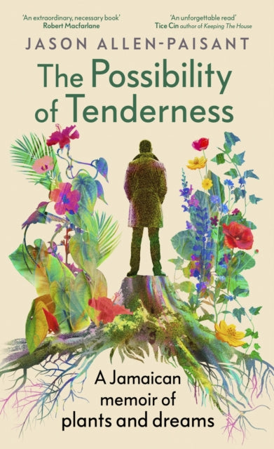 Possibility of Tenderness, A Jamaican memoir of plants and dreams 9781529153620 Jason Allen-Paisant