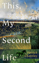 Book cover of: This, My Second Life. By: CHARNLEY, PATRICK