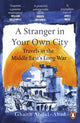 Stranger in Your Own City, Travels in the Middle East’s Long War 9781529157178 Ghaith Abdul-Ahad