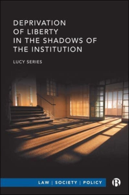 Book cover of: Deprivation of Liberty in the Shadows of the Institution. By: Lucy Series