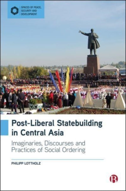 Book cover of: Post-Liberal Statebuilding in Central Asia. By: Philipp Lottholz
