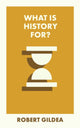 Book cover of: What Is History For?. By: Robert Gildea