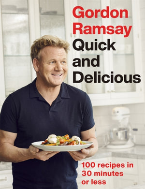 Gordon Ramsay Quick & Delicious, 100 recipes in 30 minutes or less