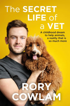 Secret Life of a Vet, A heartwarming glimpse into the real world of veterinary from TV vet Rory Cowlam