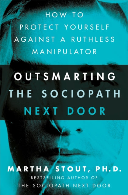 Outsmarting the Sociopath Next Door, How to Protect Yourself Against a Ruthless Manipulator 9781529331301 Martha Stout