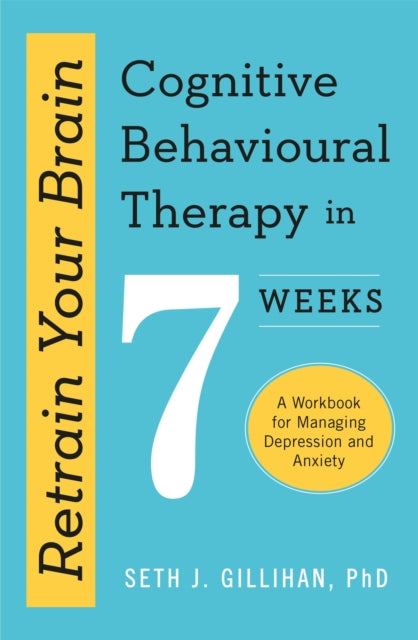 Book cover of: Retrain Your Brain: Cognitive Behavioural Therapy in 7 Weeks. By: Seth J. Gillihan