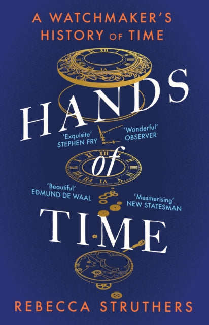 Hands of Time, A Watchmaker's History of Time. 'An exquisite book' - STEPHEN FRY 9781529339048 Rebecca Struthers