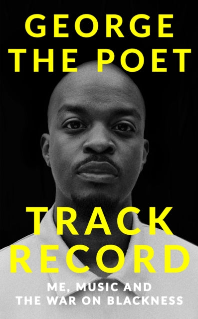 Book cover of: Track Record: Me, Music, and the War on Blackness. By: George the Poet