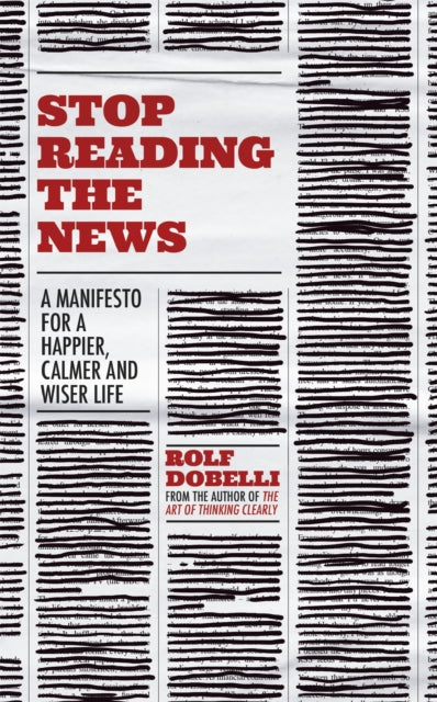 Book cover of: Stop Reading the News. By: Rolf Dobelli