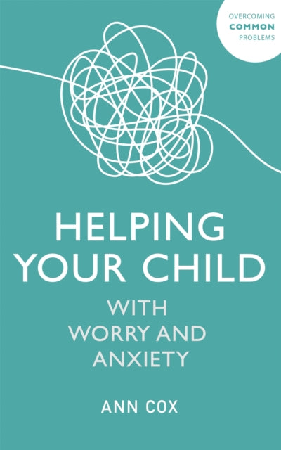 Book cover of: Helping Your Child with Worry and Anxiety. By: Ann Cox