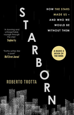 Starborn, How the Stars Made Us - and Who We Would Be Without Them