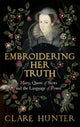 Book cover of: Embroidering Her Truth. By: Clare Hunter