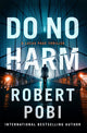 Book cover of: Do No Harm. By: Robert Pobi