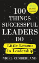 Book cover of: 100 Things Successful Leaders Do. By: Nigel Cumberland
