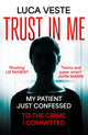 Trust In Me, My patient just confessed - to the crime I committed ... 9781529357370 Luca Veste