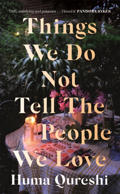 Book cover of: Things We Do Not Tell the People We Love. By: Huma Qureshi