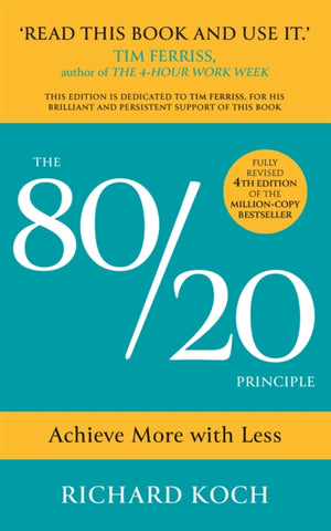80/20 Principle, Achieve More with Less: the essential guide to increasing productivity, effectiveness and results using the 8020 rule