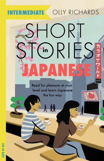 Short Stories in Japanese for Intermediate Learners, Read for pleasure at your level, expand your vocabulary and learn Japanese the fun way! 9781529377163 Olly Richards