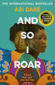 And So I Roar, The new novel from the author of the word of mouth hit The Girl with the Louding Voice 9781529383522 Abi Daré