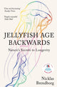 Jellyfish Age Backwards, Nature's Secrets to Longevity 9781529387933 Nicklas Brendborg