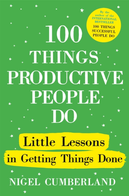 Book cover of: 100 Things Productive People Do. By: Nigel Cumberland