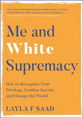 Me and White Supremacy, How to Recognise Your Privilege, Combat Racism and Change the World