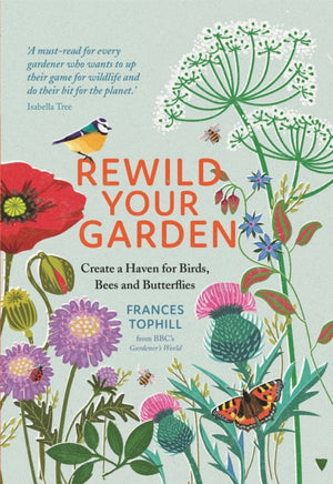 Rewild Your Garden, Create a Haven for Birds, Bees and Butterflies