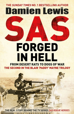 SAS Forged in Hell, From Desert Rats to Dogs of War: The Second in the Blair 'Paddy' Mayne Trilogy