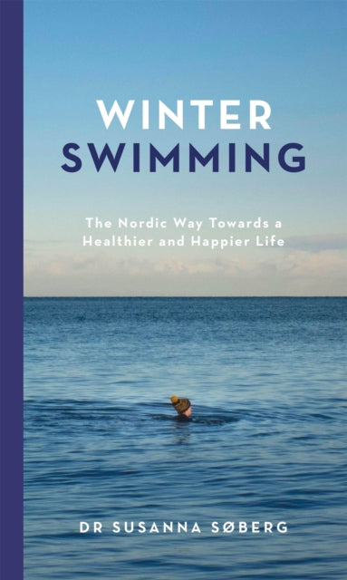 Winter Swimming, The Nordic Way Towards a Healthier and Happier Life 9781529417463 Susanna Søberg
