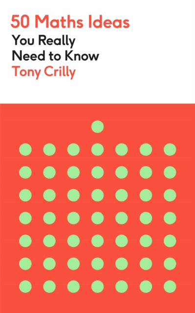 Book cover of: 50 Maths Ideas You Really Need to Know. By: Tony Crilly