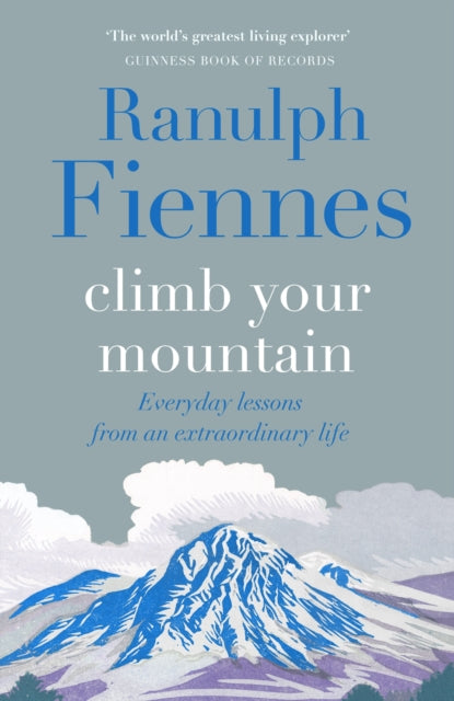 Book cover of: Climb Your Mountain. By: Ranulph Fiennes