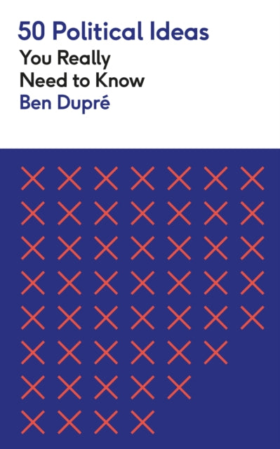 Book cover of: 50 Political Ideas You Really Need to Know. By: Ben Dupre