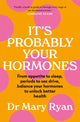 Book cover of: It's Probably Your Hormones. By: Mary Ryan